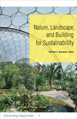 Nature, Landscape, and Building for Sustainability: A Harvard Design Magazine Reader Volume 6 - Saunders, William S (Editor), and Thayer Jr, Robert L (Introduction by)