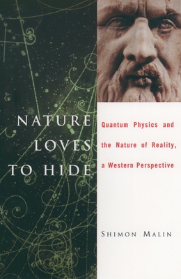 Nature Loves to Hide: Quantum Physics and Reality; A Western Perspective - Malin, Shimon