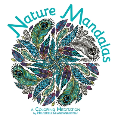 Nature Mandalas Coloring: A Coloring Meditation - Chatzipanagiotou, Melpomeni