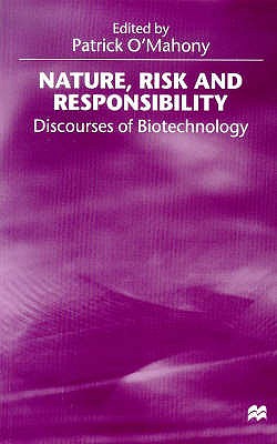 Nature, Risk and Responsibility: Discourses of Biotechnology - Campling, Jo (Editor), and O'Mahony, Patrick (Editor)