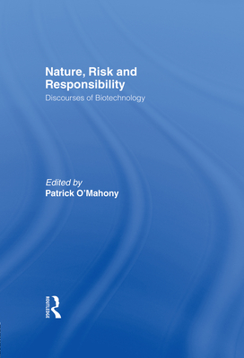 Nature, Risk and Responsibility: Discourses of Biotechnology - O'Mahony, Patrick (Editor)