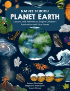 Nature School: Planet Earth: Lessons and Activities to Inspire Children's Fascination with Our Planet