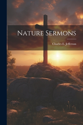 Nature Sermons - Jefferson, Charles E