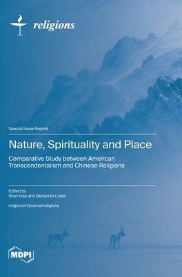 Nature, Spirituality and Place: Comparative Study between American Transcendentalism and Chinese Religions - Gao, Shan (Guest editor), and Coles, Benjamin (Guest editor)