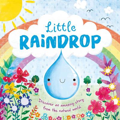 Nature Stories: Little Raindrop-Discover an Amazing Story from the Natural World: Padded Board Book - Igloobooks