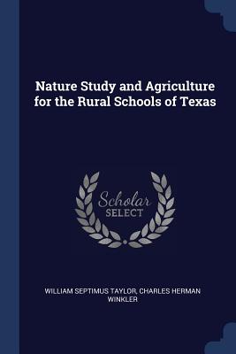 Nature Study and Agriculture for the Rural Schools of Texas - Taylor, William Septimus, and Winkler, Charles Herman