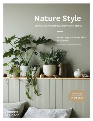Nature Style: Cultivating Wellbeing at Home with Plants - Langan, Alana, and Vidal, Jacqui