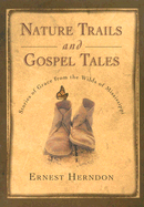 Nature Trails and Gospel Tales: Stories of Grace from the Wilds of Mississippi - Herndon, Ernest