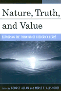 Nature, Truth, and Value: Exploring the Thinking of Frederick FerrZ