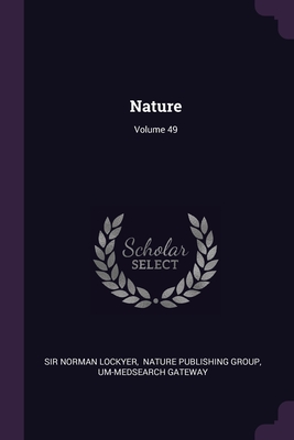 Nature; Volume 49 - Lockyer, Norman, Sir, and Nature Publishing Group (Creator), and Gateway, Um-Medsearch