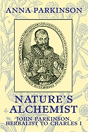 Nature's Alchemist: John Parkinson, Herbalist to Charles I