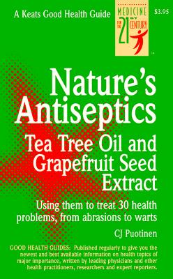 Nature's Antiseptics: Tea Tree Oil and Grapefruit Seed Extract - Puotinen, C J