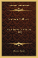 Nature's Children: Little Stories Of Wild Life (1911)