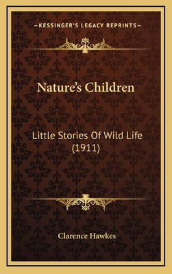 Nature's Children: Little Stories of Wild Life (1911) - Hawkes, Clarence