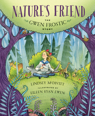 Nature's Friend: The Gwen Frostic Story - McDivitt, Lindsey