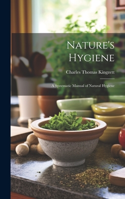 Nature's Hygiene: A Systematic Manual of Natural Hygiene - Kingzett, Charles Thomas