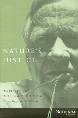 Nature's Justice: Writings of William O. Douglas - O'Fallon, James M