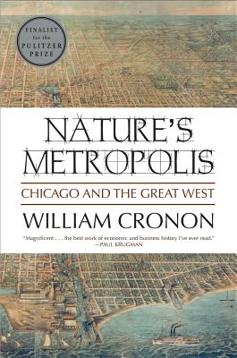 Nature's Metropolis: Chicago and the Great West - Cronon, William