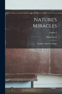 Nature's Miracles: Familiar Talks on Science; Volume 2