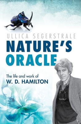 Nature's Oracle: The Life and Work of W.D. Hamilton - Segerstrale, Ullica