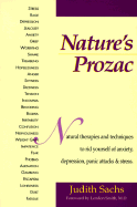 Nature's Prozac: Natural Therapies and Techniques to Rid Yourself of Anxiety, Depression, Panic Attacks, & Stress