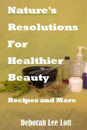 Nature's Resolutions for Healthier Beauty: Recipes and More