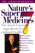 Nature's Super Seven Medicines: The Seven Essential Ingrediants for Optimal Health