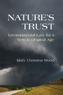 Nature's Trust: Environmental Law for a New Ecological Age - Wood, Mary Christina