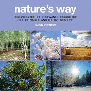 Nature's Way: Designing the Life You Want Through the Lens of Nature and the Five Seasons