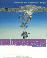 Nature's Way: The Complete Guide to Natural Healing Therapies - Evans, Mark, and Fnimh, B Phil