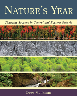 Nature's Year: Changing Seasons in Central and Eastern Ontario - Monkman, Drew