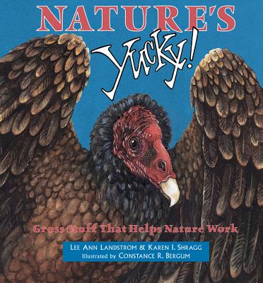 Nature's Yucky: Gross Stuff That Helps Nature Work - Landstrom, Lee Ann, and Shragg, Karen I