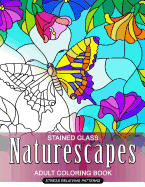 Naturescapes Stained Glass Adults Coloring Book: Mind Calming and Stress Relieving Patterns