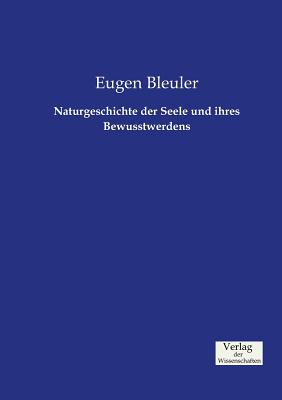 Naturgeschichte Der Seele Und Ihres Bewusstwerdens - Bleuler, Eugen