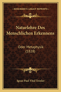 Naturlehre Des Menschlichen Erkennens: Oder Metaphysik (1828)