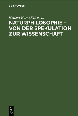 Naturphilosophie - Von Der Spekulation Zur Wissenschaft - Hrz, Herbert (Editor), and Lther, Rolf (Editor), and Wollgast, Siegfried (Editor)