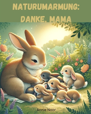 Naturumarmung: Danke, Mama: Ein Kinderbuch - Noor, Annie