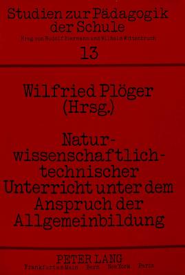 Naturwissenschaftlich-Technischer Unterricht Unter Dem Anspruch Der Allgemeinbildung: Herausgegeben Von Dr. Wilfried Ploeger - Biermann, Rudolf (Editor), and Plger, Wilfried (Editor)