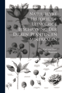 Natuurlyke Historie, of Uitvoerige Beschryving der Dieren, Planten, en Mineraalen