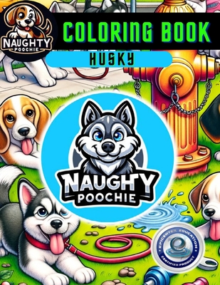 Naughty Poochie Coloring Book: Husky Edition - Perez-Leneave, Vanessa, and Leneave, Xander, and Leneave, Jessica