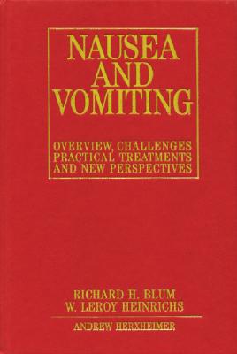 Nausea and Vomiting: New Perspectives and Practical Treatments - Blum, Richard H, and Heinrichs, William