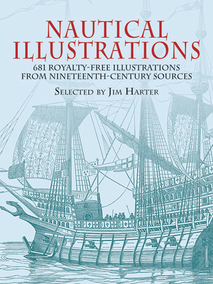 Nautical Illustrations: 681 Royalty-Free Illustrations from Nineteenth-Century Sources - Harter, Jim (Selected by)