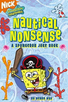Nautical Nonsense: A Spongebob Joke Book - Wax, Wendy