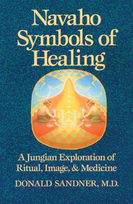 Navaho Symbols of Healing: A Jungian Exploration of Ritual, Image, and Medicine - Sandner, Donald, M.D.