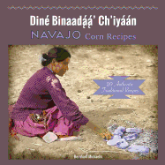 Navajo Corn Recipes: Dine  Binaada  a  ' Ch'iya a n