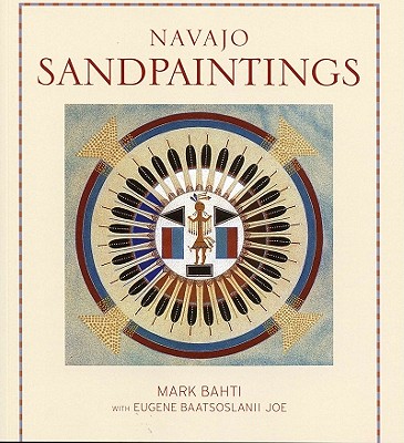 Navajo Sandpaintings (Revised) - Bahti, Mark, and Joe, Eugene Baatsoslanii