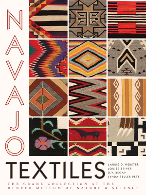 Navajo Textiles: The Crane Collection at the Denver Museum of Nature and Science - Webster, Laurie D, and Stiver, Louise, and Begay, D Y
