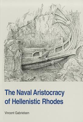 Naval Aristocracy of Hellenistic Rhodes - Gabrielsen, Vincent, Professor