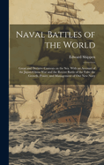 Naval Battles of the World: Great and Decisive Contests on the Sea. With an Account of the Japan-China War and the Recent Battle of the Yalu; the Growth, Power, and Management of Our New Navy