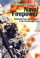 Naval Firepower: Battleship Guns and Gunnery in the Dreadnought Era - Friedman, Norman